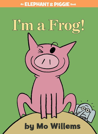 Book cover of I'm a Frog! by Mo Willems